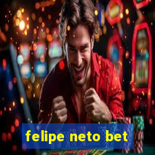 felipe neto bet